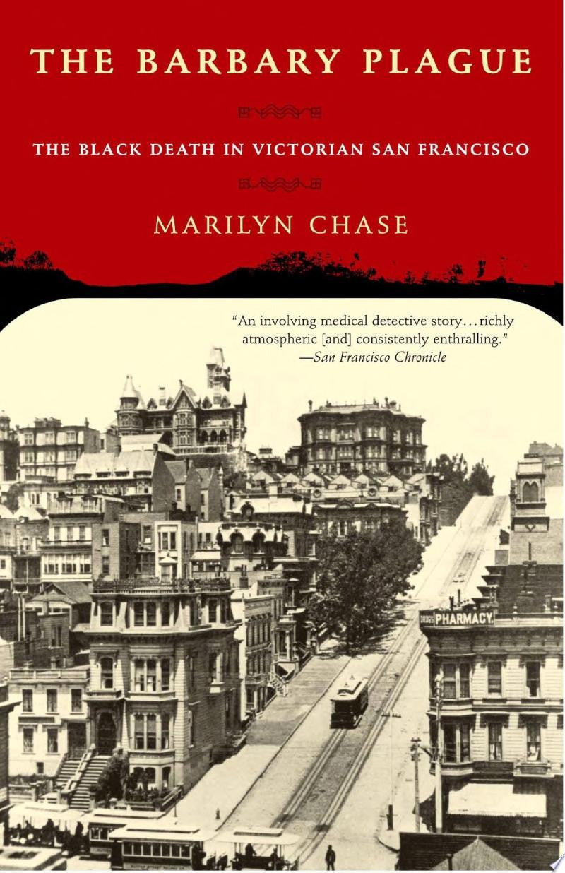 The Barbary Plague The Black Death in Victorian San Francisco