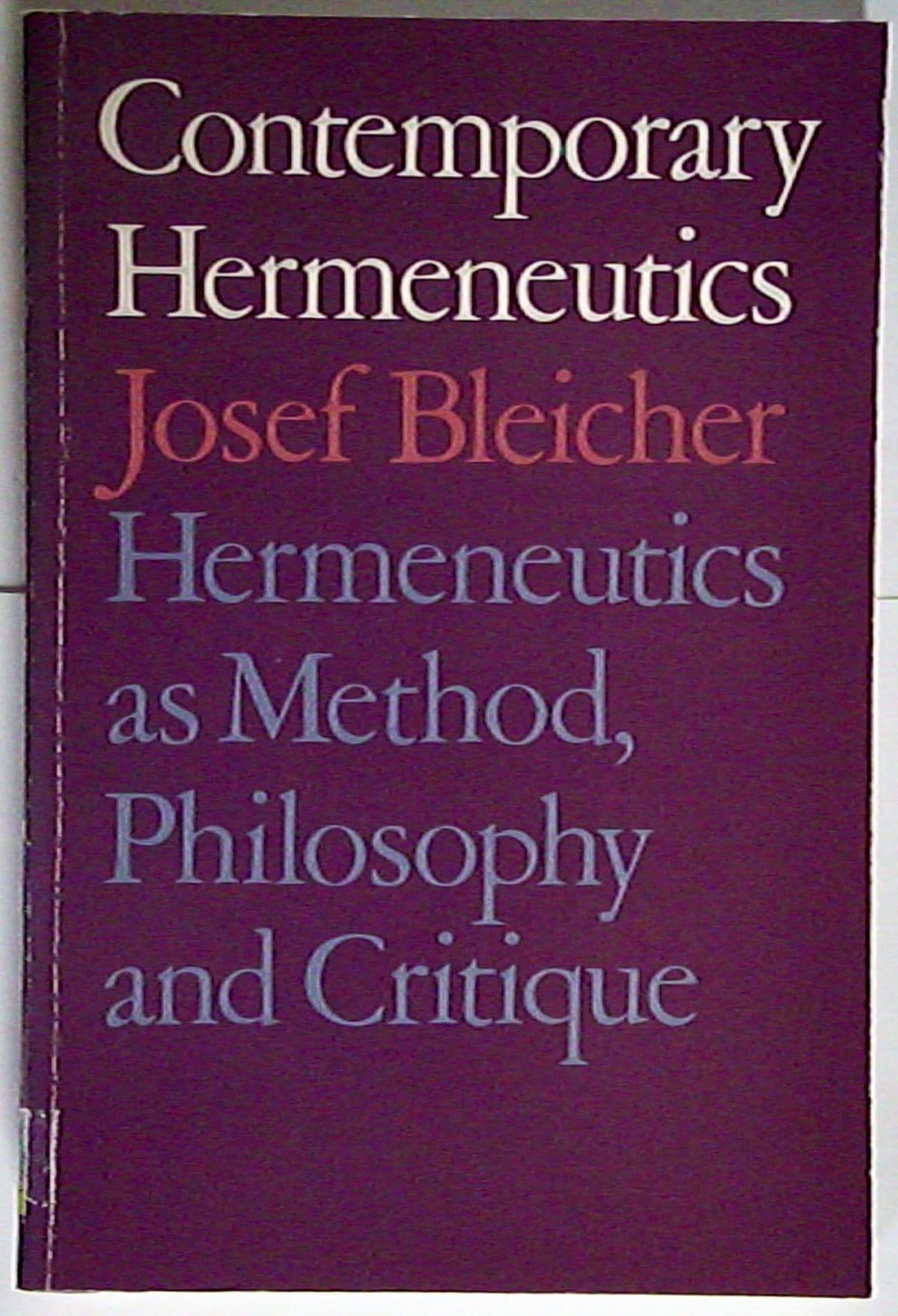 Contemporary Hermeneutics: Hermeneutics as Method, Philosophy and Critique