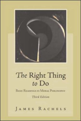The Right Thing to Do Basic Readings in Moral Philosophy