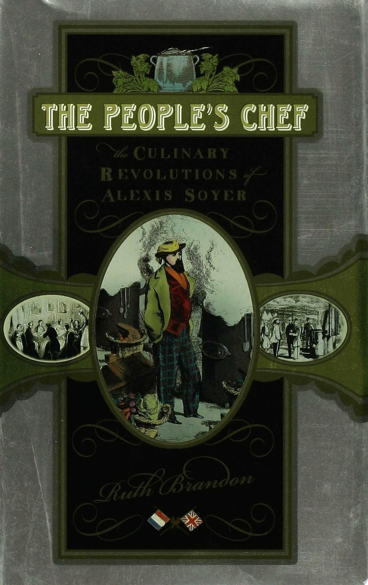 The People's Chef The Culinary Revolution of Alexis Soyer