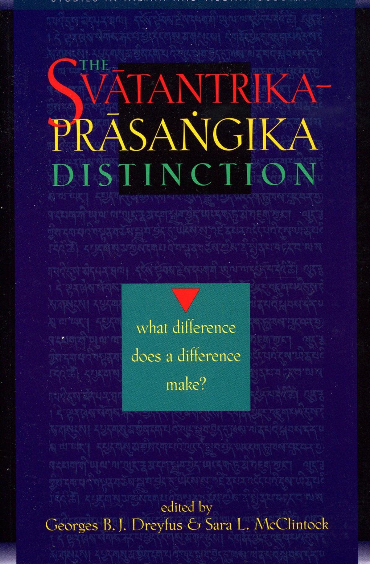 The Svatantrika-Prasangika Distinction What Difference Does a Difference Make?