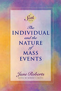 The Individual and the Nature of Mass Events A Seth Book