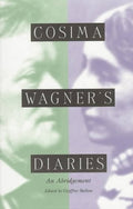 Cosima Wagner's Diaries An Abridgement