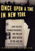 Once Upon a Time in New York Jimmy Walker, Franklin Roosevelt, and the Last Great Battle of the Jazz Age