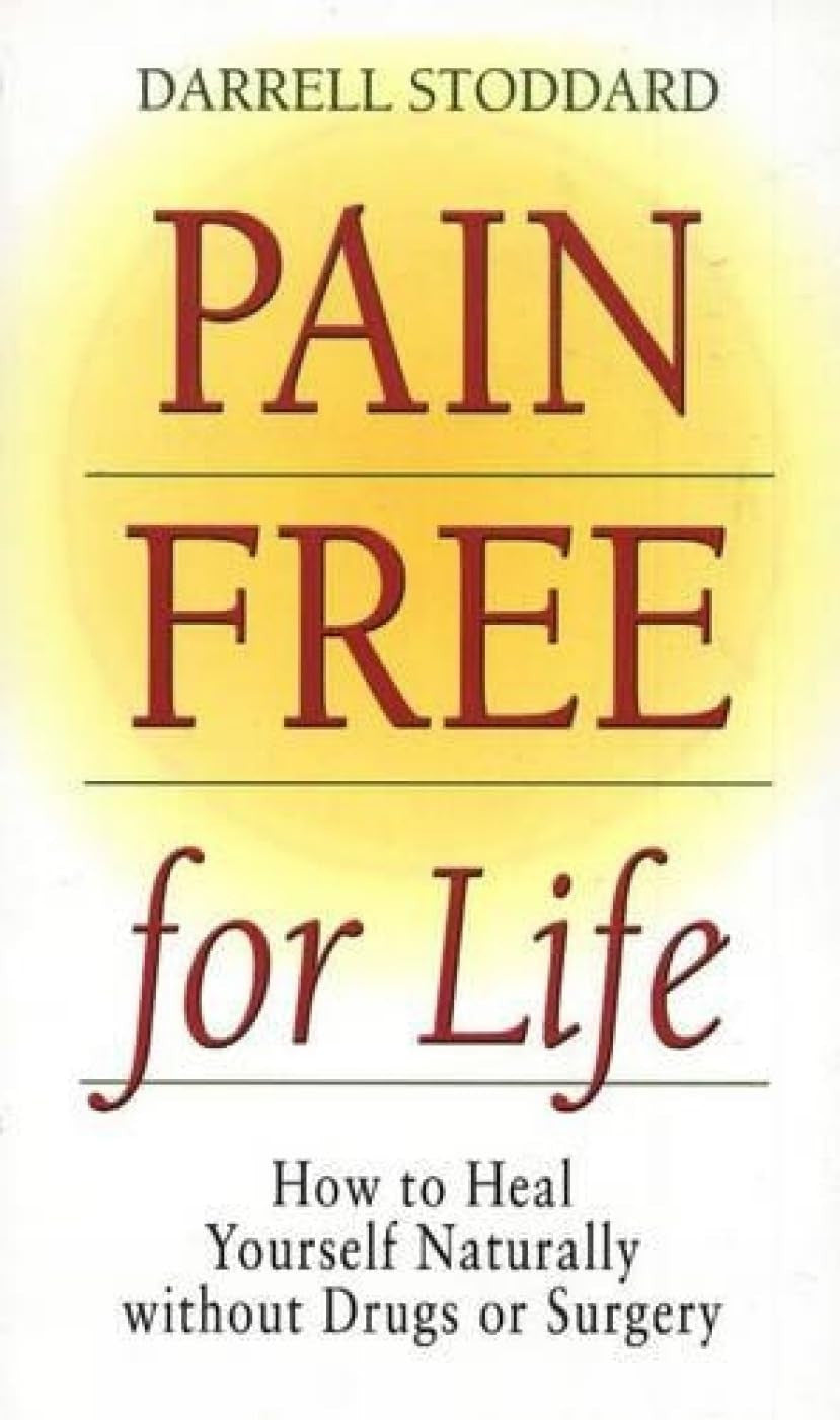 Pain Free for Life How to Heal Yourself Naturally Without Drugs Or Surgery