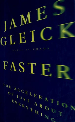 Faster: The Acceleration of Just About Everything