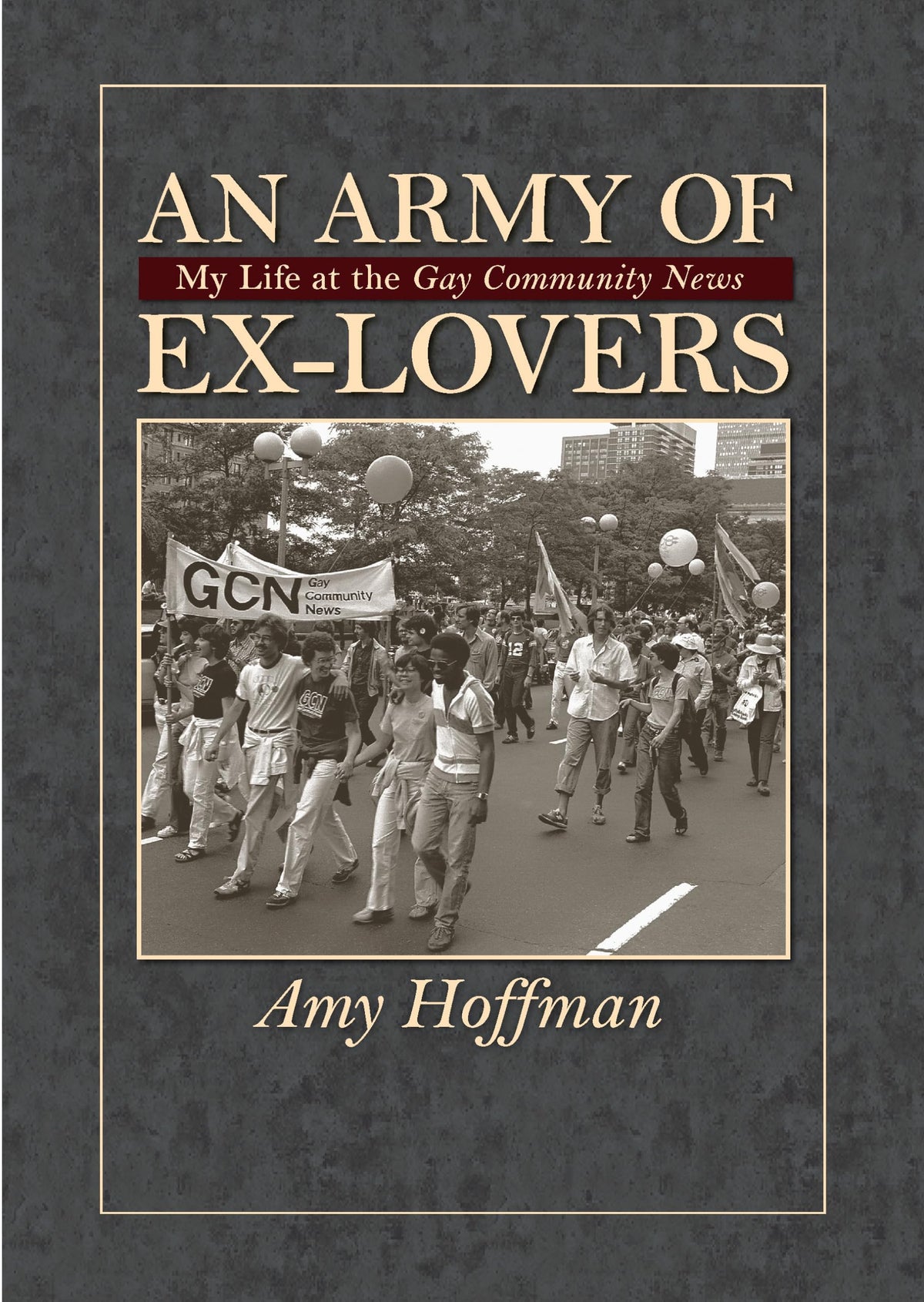 An Army of Ex-Lovers: My life at the Gay Community News