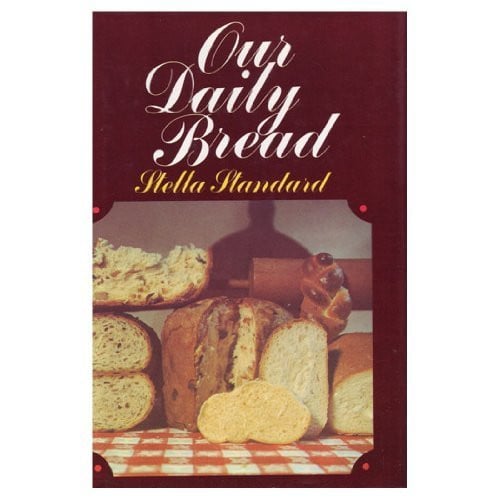 Our Daily Bread 366 Recipes for Wonderful Breads