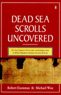 The Dead Sea Scrolls Uncovered The First Complete Translation and Interpretation of 50 Key Documents Withheld for Over 35 Years