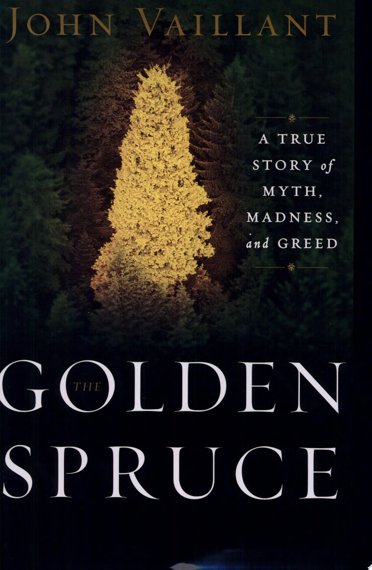 The Golden Spruce A True Story of Myth, Madness, and Greed