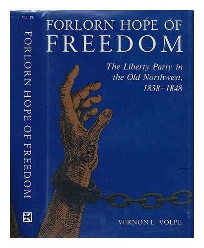 Forlorn hope of freedom: the Liberty Party in the Old Northwest, 1838-1848