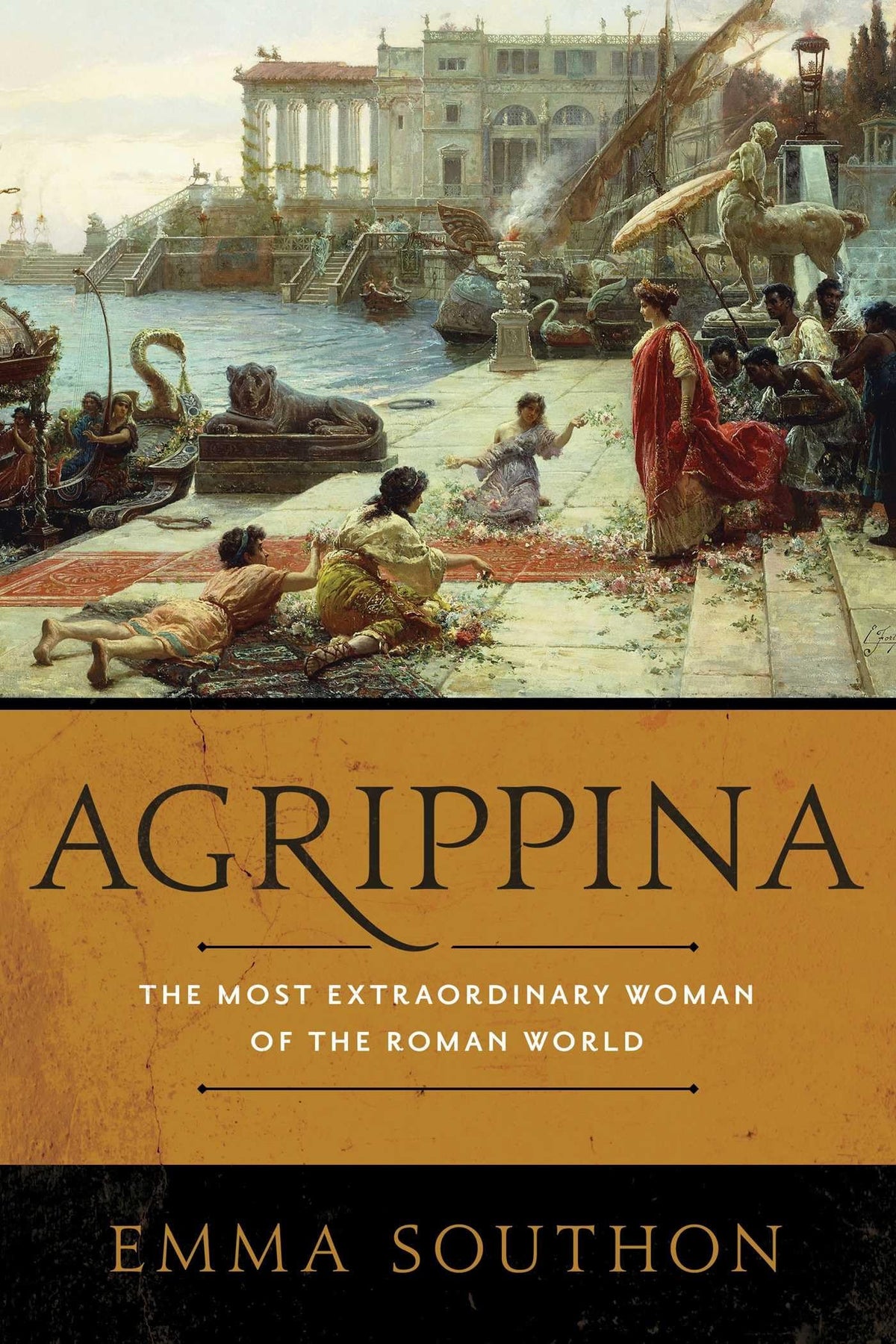 Agrippina The Most Extraordinary Woman of the Roman World