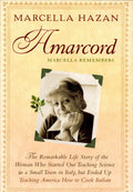 Amarcord-- Marcella Remembers The Story of a Woman who Started Out to Teach Science in a Small Town in Italy, But Ended Up Teaching America how to Cook Italian