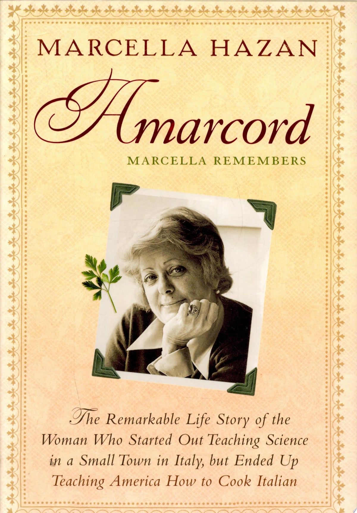 Amarcord-- Marcella Remembers The Story of a Woman who Started Out to Teach Science in a Small Town in Italy, But Ended Up Teaching America how to Cook Italian