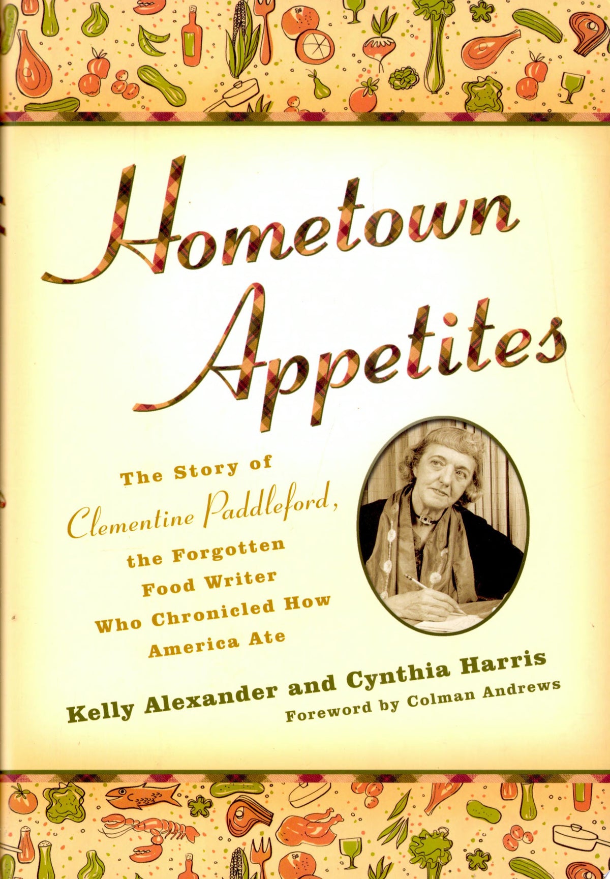 Hometown Appetites The Story of Clementine Paddleford, the Forgotten Food Writer who Chronicled how America Ate