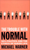 The trouble with normal: sex, politics, and the ethics of queer life