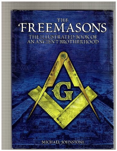 The Freemasons The Illustrated Book of an Ancient Brotherhood