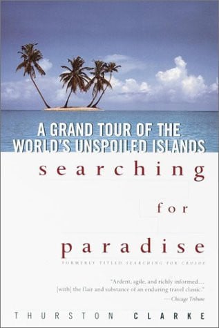 Searching for Paradise A Grand Tour of the World's Unspoiled Islands