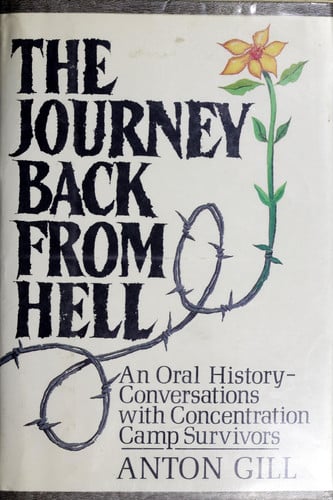 The Journey Back from Hell An Oral History : Conversations with Concentration Camp Survivors