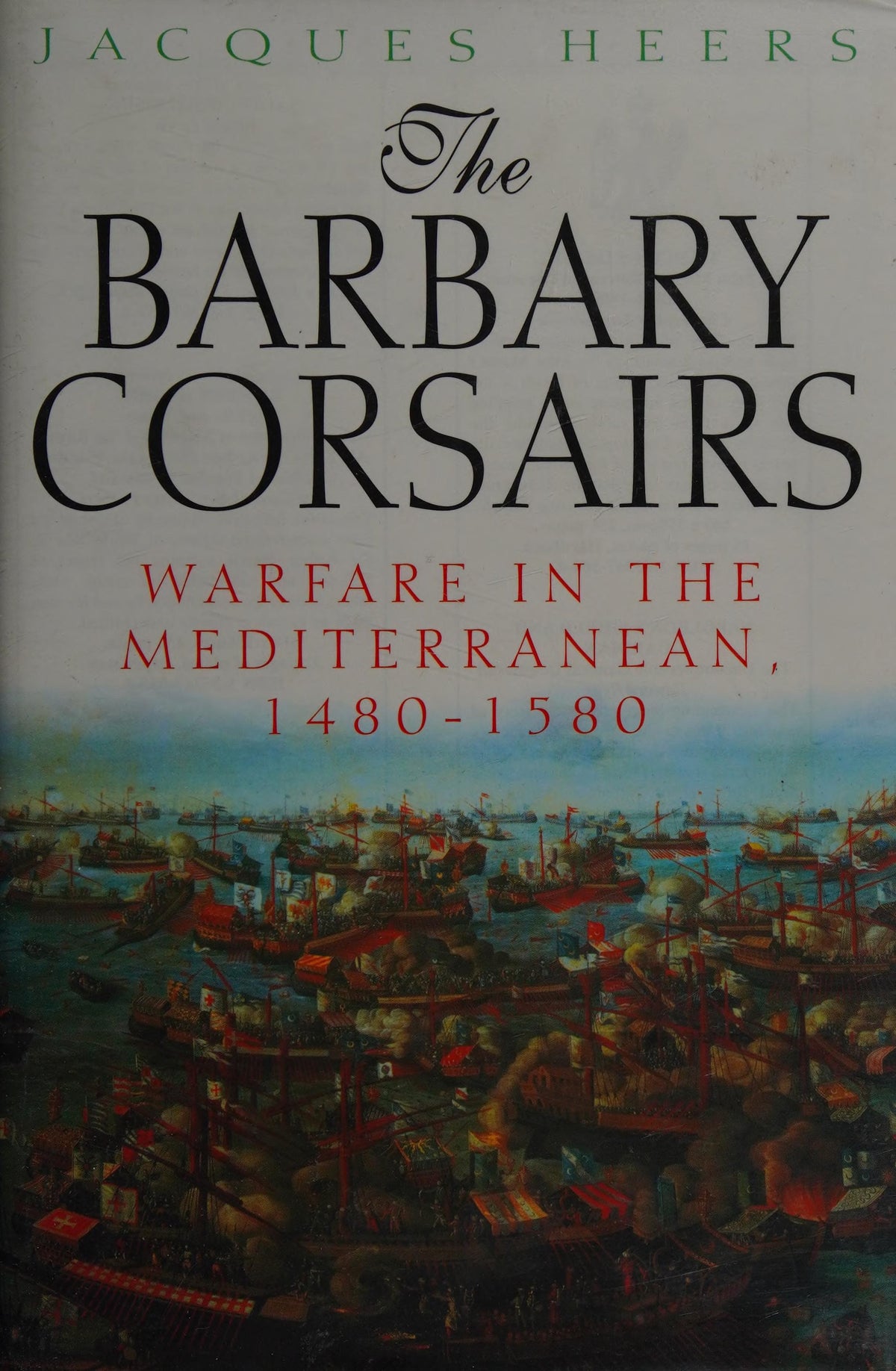 The barbary corsairs: warfare in the Mediterranean, 1480-1580