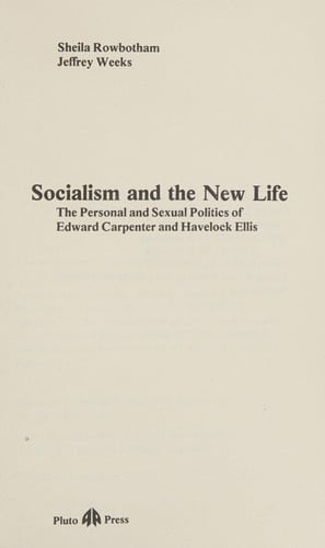 Socialism and the new life: the personal and sexual politics of Edward Carpenter and Havelock Ellis