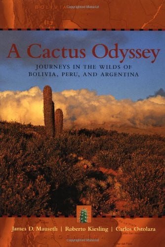 A Cactus Odyssey Journeys in the Wilds of Bolivia, Peru, and Argentina