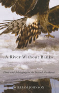 A River Without Banks Place and Belonging in the Inland Northwest