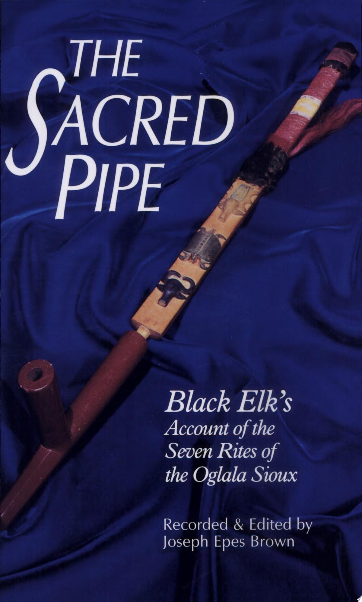 The Sacred Pipe Black Elk's Account of the Seven Rites of the Oglala Sioux