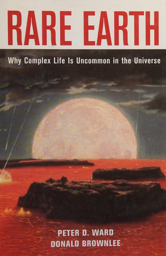 Rare Earth Why Complex Life is Uncommon in the Universe