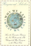 Why We Eat What We Eat: How the Encounter Between the New World and the Old Changed the Way Everyone on the Planet Eats