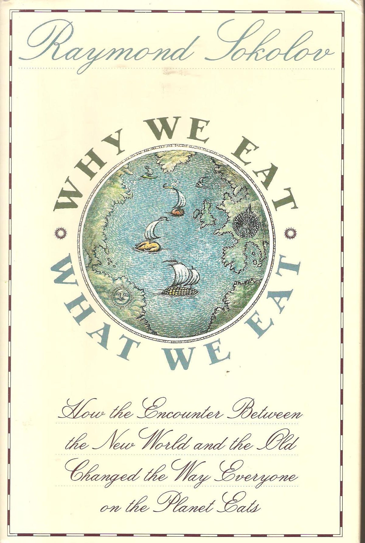 Why We Eat What We Eat: How the Encounter Between the New World and the Old Changed the Way Everyone on the Planet Eats