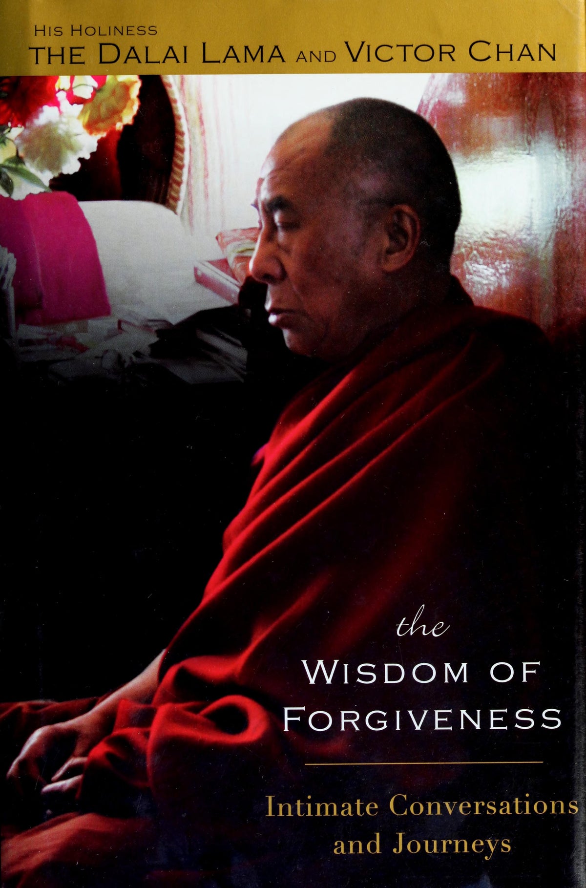 The Wisdom of Forgiveness: Intimate Journeys and Conversations