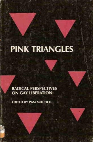 Pink triangles: radical perspectives on gay liberation