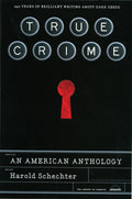 True Crime: An American Anthology: A Library of America Special Publication