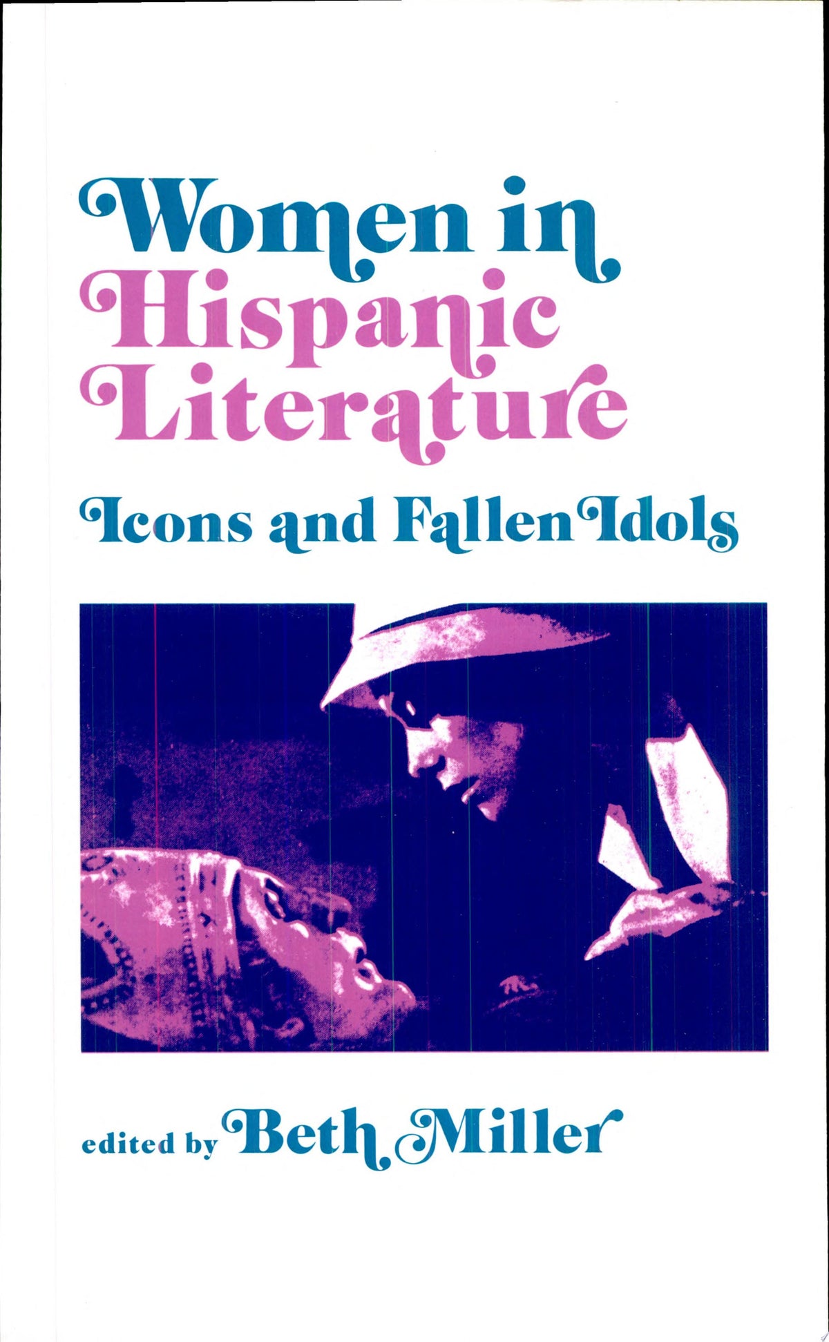 Women in Hispanic Literature Icons and Fallen Idols
