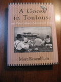 A Goose in Toulouse And Other Culinary Adventures in France