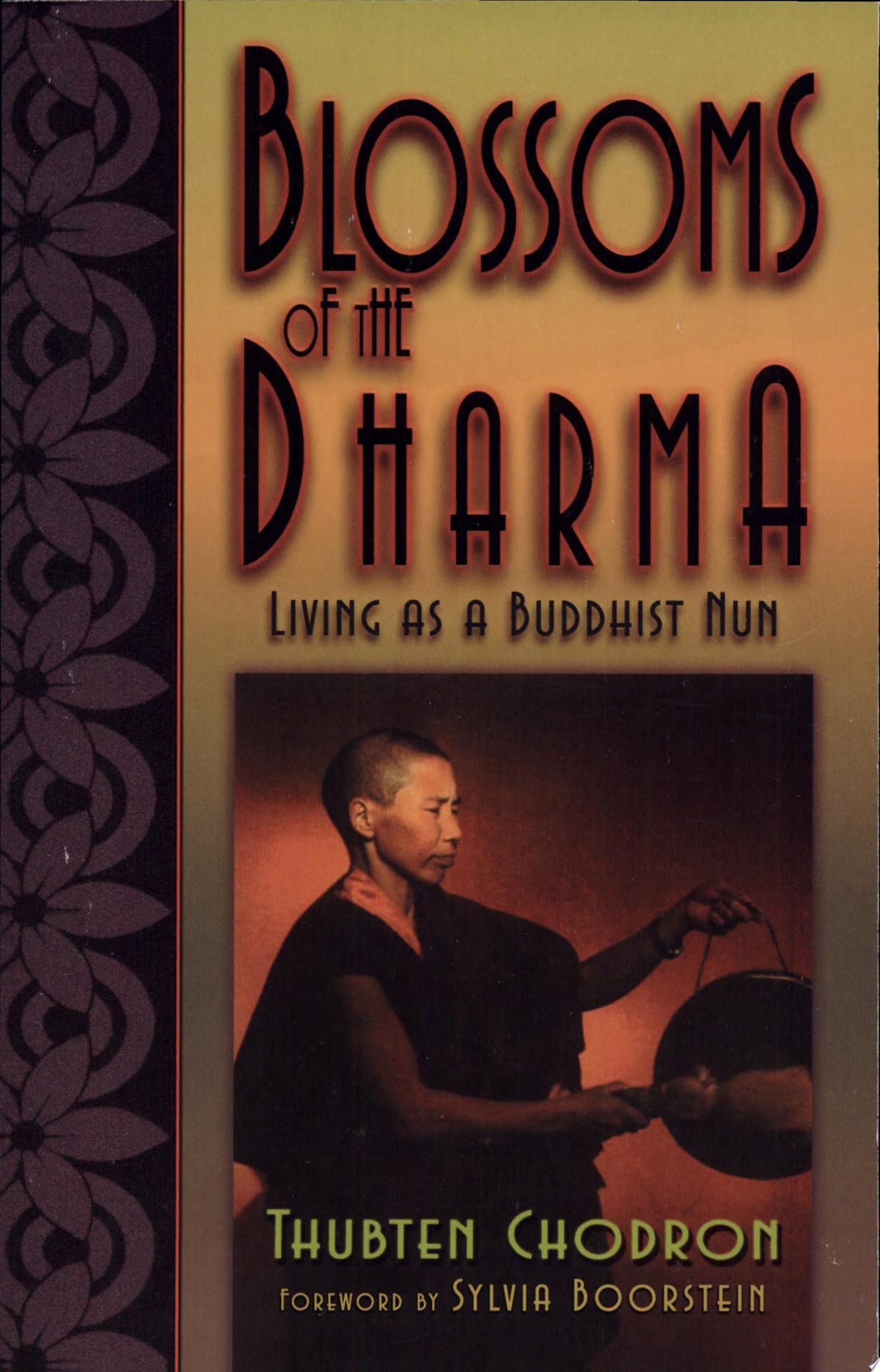 Blossoms of the Dharma Living as a Buddhist Nun