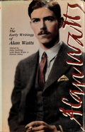 The Early Writings of Alan Watts Essays by the Leading Interpreter of Zen to the West