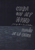 Cuba on My Mind Journeys to a Severed Nation