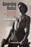 Governing bodies: American politics and the shaping of the modern physique