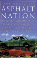 Asphalt Nation How the Automobile Took Over America and How We Can Take It Back