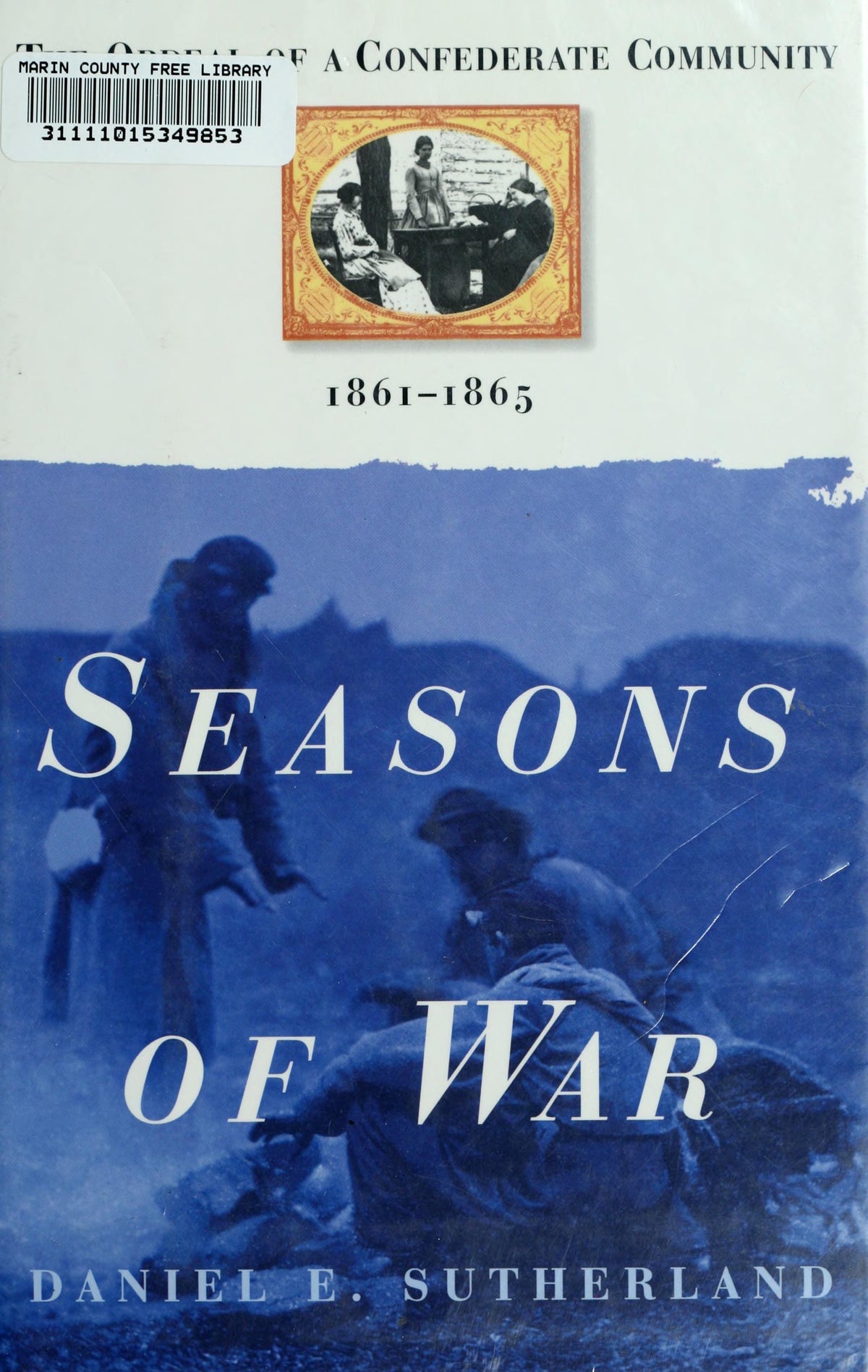 Seasons of war: the ordeal of a Confederate community, 1861-1865