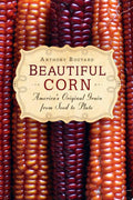 Beautiful Corn America's Original Grain from Seed to Plate