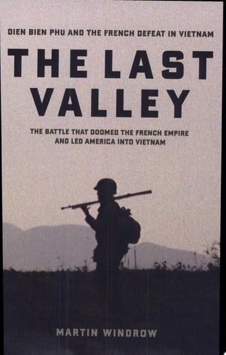 The last valley: Dien Bien Phu and the French defeat in Vietnam