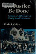 Let justice be done: crime and politics in early San Francisco