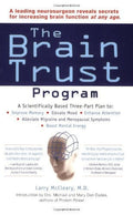 The Brain Trust Program A Scientifically Based Three-Part Plan to Improve Memory, Elevate Mood, Enhance Attention, Alleviate Migraine and Menopausal Symptoms, and Boost Mental Energy