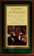 Lights of Passage Rituals and Rites of Passage for the Problems and Pleasures of Modern Life