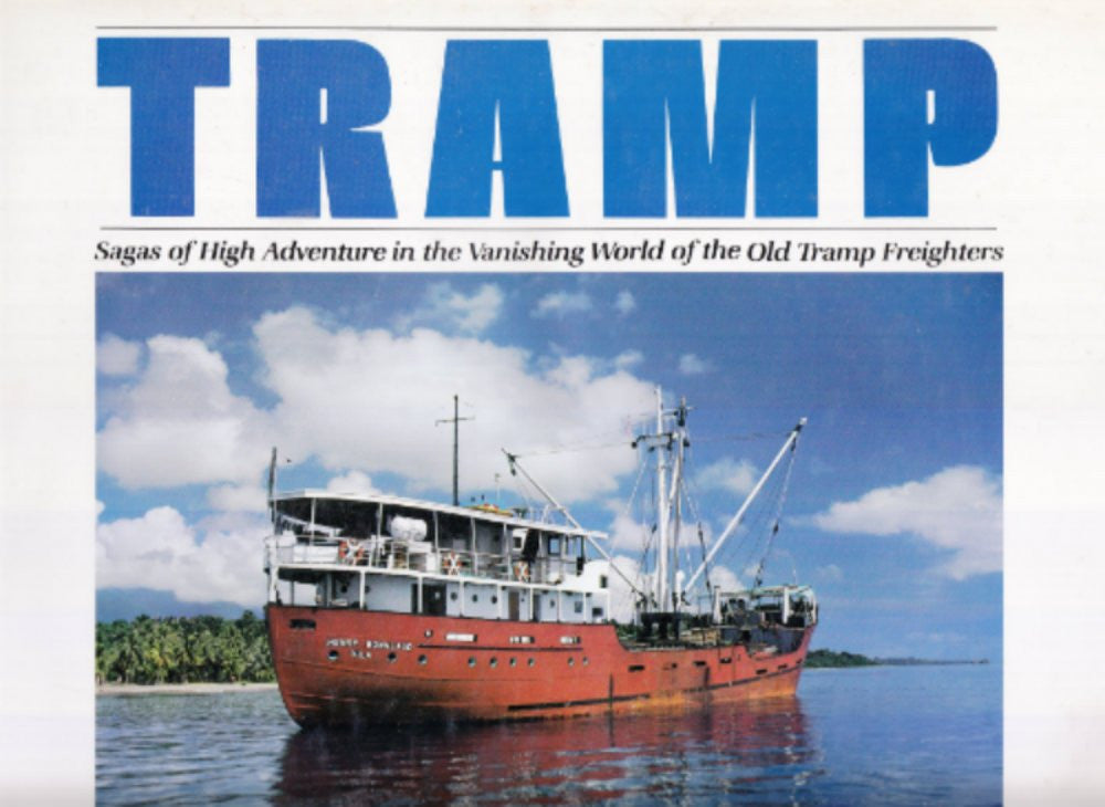Tramp Sagas of High Adventure in the Vanishing World of the Old Tramp Freighters