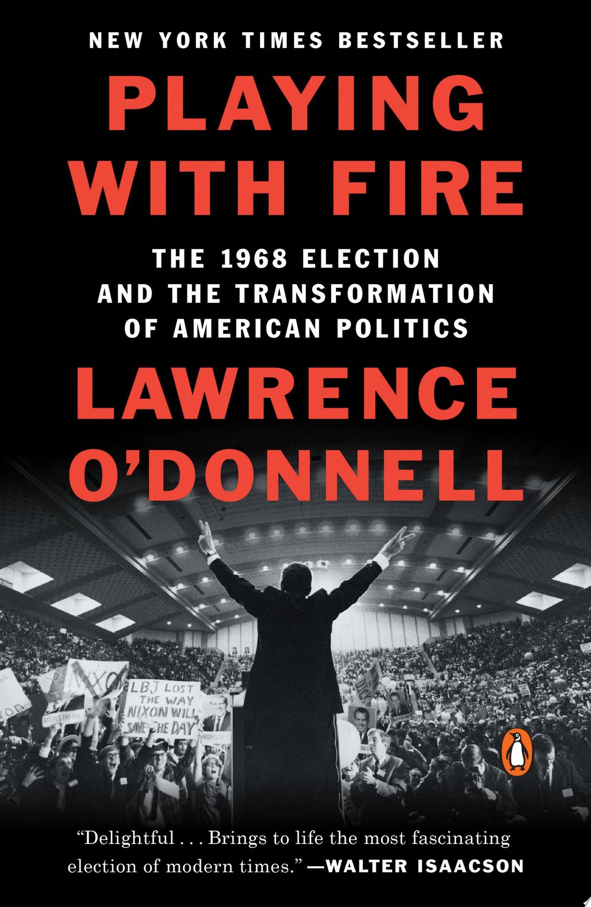 Playing with Fire The 1968 Election and the Transformation of American Politics