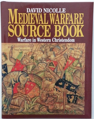 Medieval Warfare Source Book: Christian Europe and its neighbours